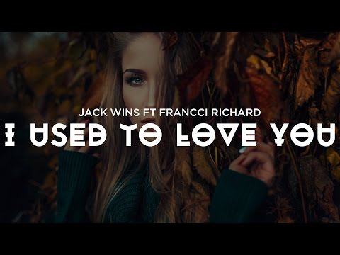 Jack Wins ft Francci Richard - I Used To Love You