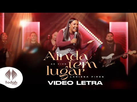 Larissa Pires | Ainda Tem Lugar [Vídeo Letra]