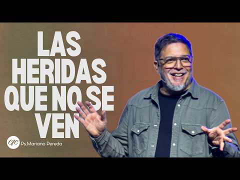 Las heridas que no se ven | Pastor Mariano Pereda