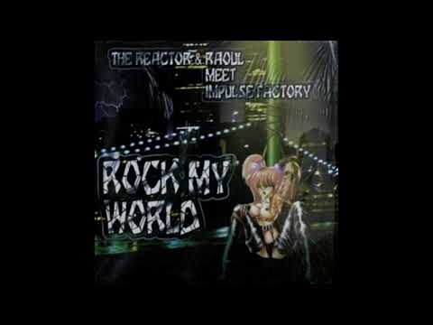 The Reactor & Raoul Meet Impulse Factory - Rock My World (1999)