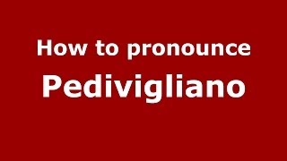 How to pronounce Pedivigliano