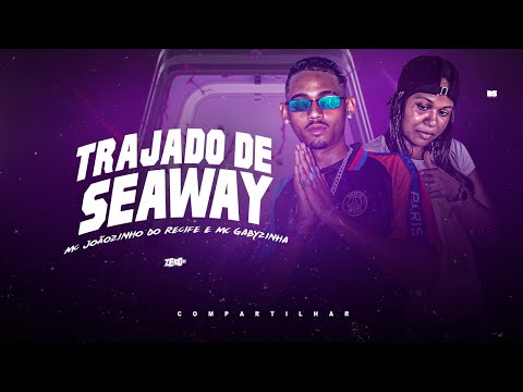 MC JOÃOZINHO DO RECIFE E MC GABYZINHA - TRAJADO DE SEAWAY -  BREGA FUNK