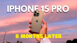 iPhone 15 Pro: 8 Months Later!