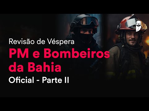 Revisão de Véspera PM e Bombeiros da Bahia - Oficial - Parte II