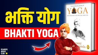 भक्ति योग Bhakti Yoga by Swami Vivekanand Audiobook | Book Summary in Hindi