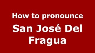 How to pronounce San José Del Fragua