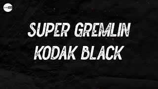 Kodak Black - Super Gremlin (Lyric video) | You switched like a pussy, lil' bitch