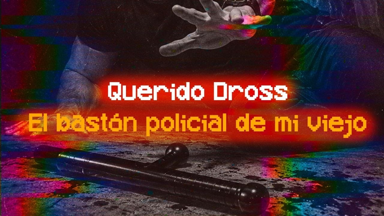 Querido Dross: el bastón policial de mi viejo