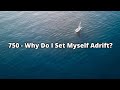 750 - Why Do I Set Myself Adrift?