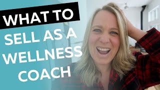 What to Sell as a Wellness Coach
