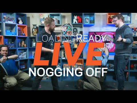 Nogging Off || LoadingReadyLIVE Ep80