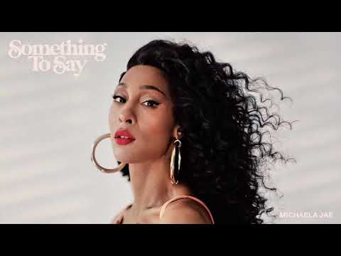 Michaela Jaé - Something To Say