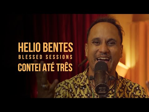 Helio Bentes - Contei Até Três - Blessed Sessions (Ao Vivo)