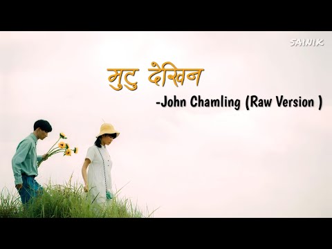 Mutu Dekhin(lyrics) || John Chamling(Raw Version )