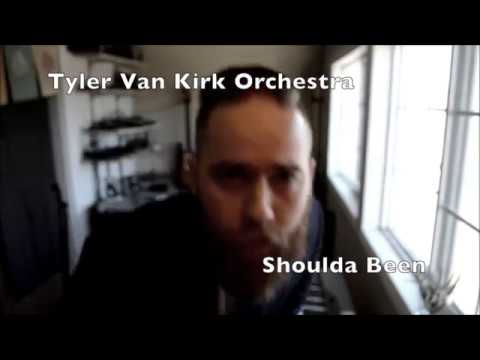 Tyler Van Kirk Orchestra - Shoulda Been