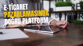 E-Ticaret Rehberi 92- Eticaret Pazarlamasında Doğru Platform #eticaret #eihracat