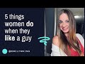 5 Things Women Do When They LIKE A Guy