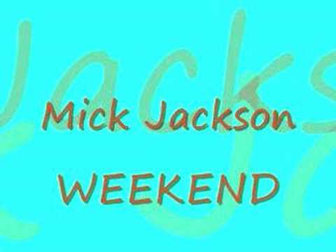 Mick Jackson - Weekend (MC Video)
