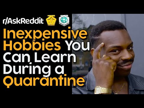 Coronavirus Quarantine - Inexpensive Hobbies You Can Pick Up in Two Weeks [r/AskReddit Top Posts]