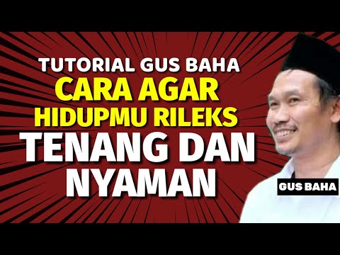 Tutorial gus baha - Cara agar hidupmu rileks tenang dan nyaman