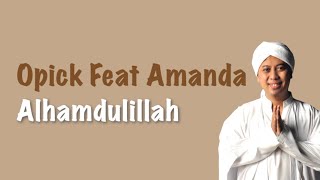 ALHAMDULILLAH - OPICK FT AMANDA (LIRIK LAGU)