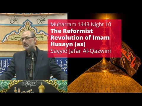 The Reformist Revolution of Imam Husayn | Muharram 1443 Night 10 | Sayed Jafar Al-Qazwini