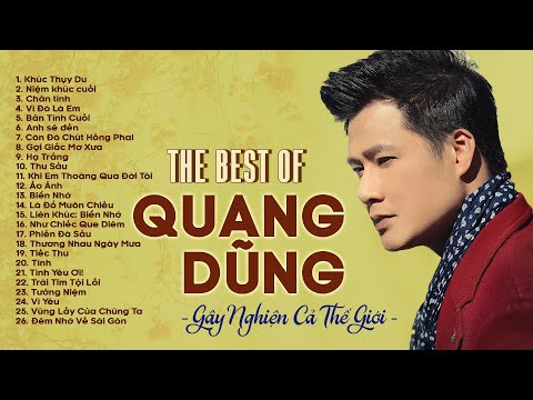 Quang Dũng Tuyển Tập | Khúc Thuỵ Du, Niệm Khúc Cuối, Chân Tình | Những Ca Khúc Để Đời Của Quang Dũng
