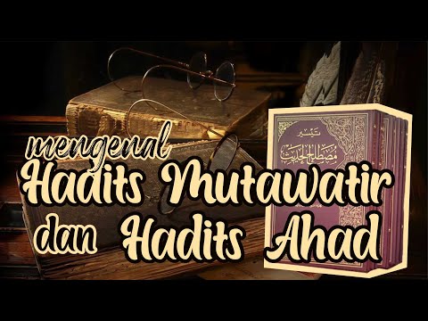 Hadits Mutawatir dan Hadits Ahad || Hadits Series Part 3