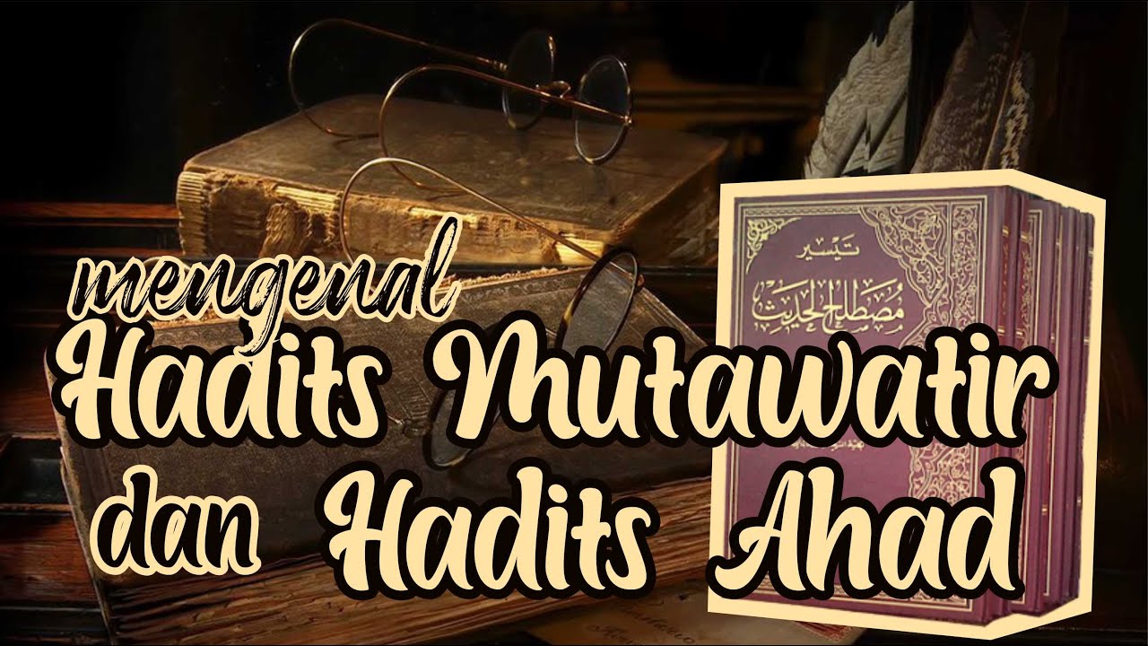 Hadits Mutawatir dan Hadits Ahad || Hadits Series Part 3