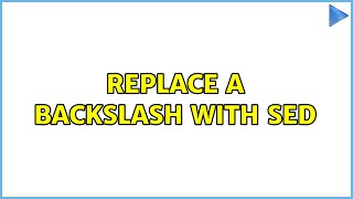 Replace a backslash with sed (2 Solutions!!)