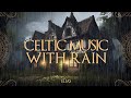 Celtic Music With Rain Relaxing Celtic Music With Rain For Relaxation Sleep Study