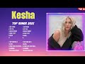 Kesha Hot Songs 2025 Trending Music Playlist Best Tracks