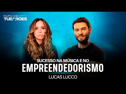 Lucas Lucco: Sucesso na música e tubarão no empreendedorismo | Papo de Tubarões