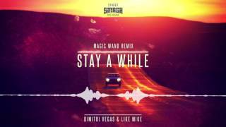 Dimitri Vegas &amp; Like Mike - Stay A While (Magic Wand Remix)