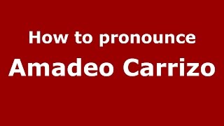 How to pronounce Amadeo Carrizo
