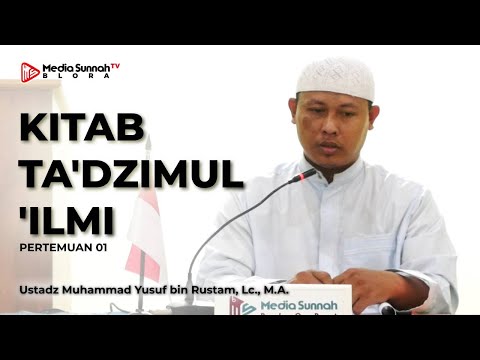 Kitab Ta'dzimul 'Ilmi (01) - Ustadz Muhammad Yusuf bin Rustam, Lc., M.A.