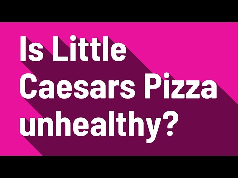 Is Little Caesars Pizza unhealthy?