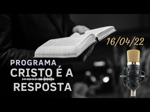 Programa Cristo é a Resposta - 16/04/22