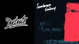 Sombrero Galaxy "The Edge of Space" - Boiler Room Debuts