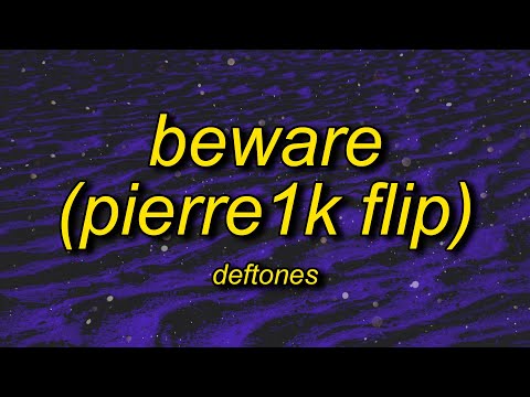 Deftones - Beware (pierre1k flip)