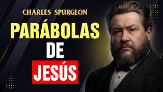 LAS 38 PARÁBOLAS DE JESÚS: TESOROS QUE TRANSFORMARÁN TU VIDA PARA SIEMPRE | Charles Spurgeon