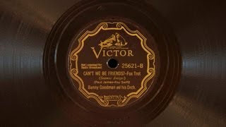 Can't We Be Friends? • Benny Goodman and his Orchestra (Victor Credenza)