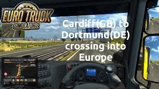 Euro Truck Simulator 2 - Cardiff(GB) to Dortmund(DE) crossing into Europe