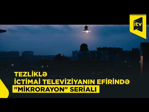 Tezliklə İctimai Televiziyanın efirində "Mikrorayon" serialı