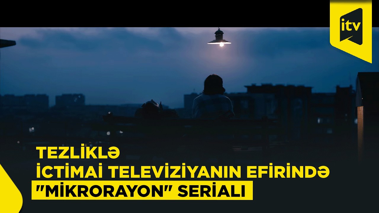 Tezliklə İctimai Televiziyanın efirində "Mikrorayon" serialı