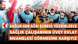 Sağlık-Sen Ağrı Şubesi: Yüzbinlerce sağlık çalışanının üvey evlat muamelesi görm