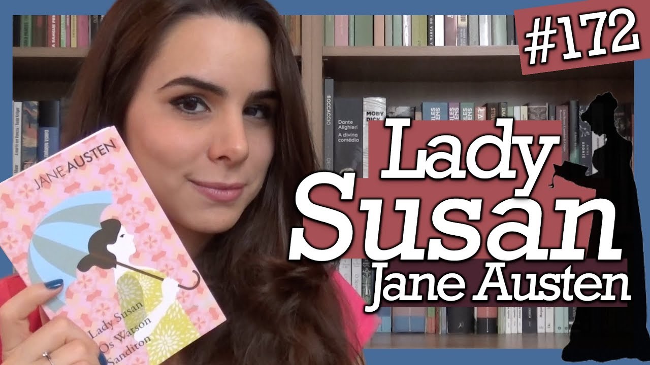 LADY SUSAN, a maior vilã de Jane Austen! (#172)