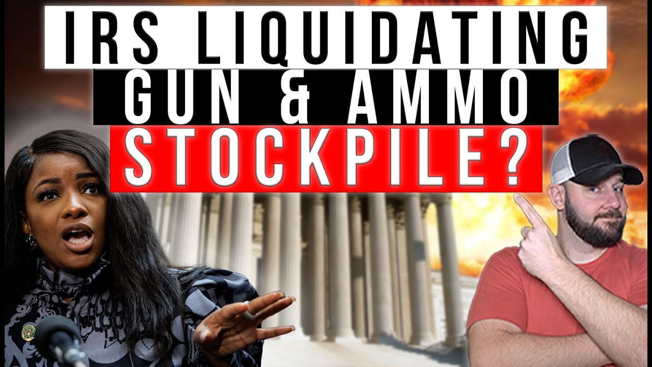 Bill Introduced FORCING IRS To LIQUIDATE ALL GUN & AMMO STOCKPILES    & Sell To CIVILIANS