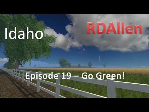 Farming Simulator 15 Idaho E19 - Go Green!  Then Go Home