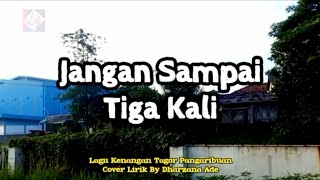 JANGAN SAMPAI TIGA KALI - LAGU KENANGAN TAGOR PANGARIBUAN - COVER LIRIK BY DHARZANA ADE ASTAMA
